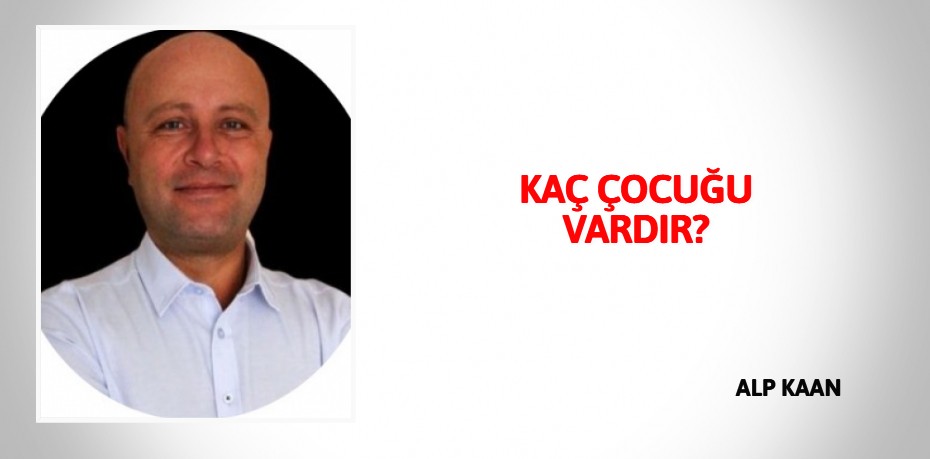 KAÇ ÇOCUĞU VARDIR?