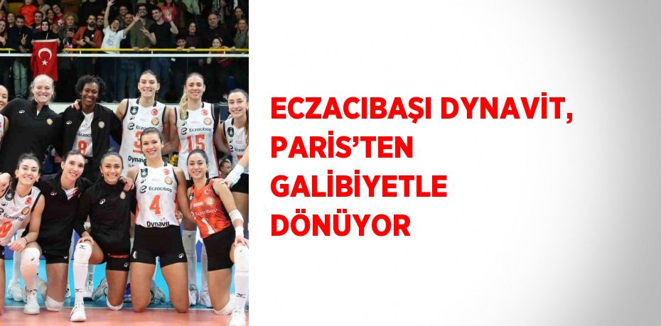 ECZACIBAŞI DYNAVİT, PARİS’TEN GALİBİYETLE DÖNÜYOR