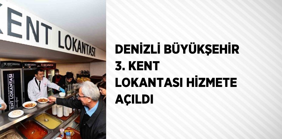 DENİZLİ BÜYÜKŞEHİR 3. KENT LOKANTASI HİZMETE AÇILDI