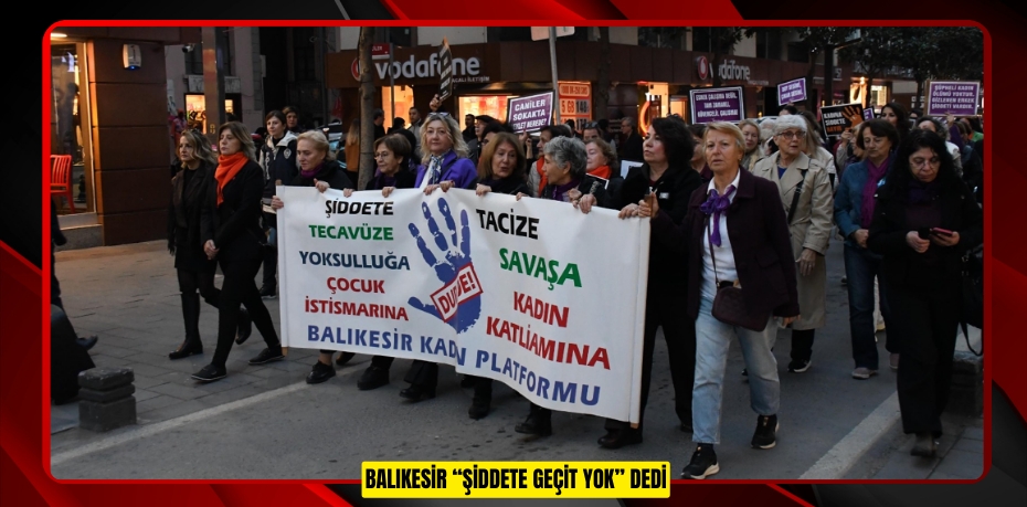 BALIKESİR “ŞİDDETE GEÇİT YOK” DEDİ