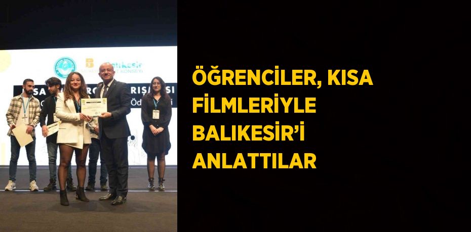 ÖĞRENCİLER, KISA FİLMLERİYLE BALIKESİR’İ ANLATTILAR