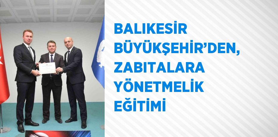 BALIKESİR BÜYÜKŞEHİR’DEN, ZABITALARA YÖNETMELİK EĞİTİMİ