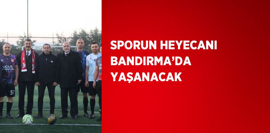 SPORUN HEYECANI BANDIRMA’DA YAŞANACAK