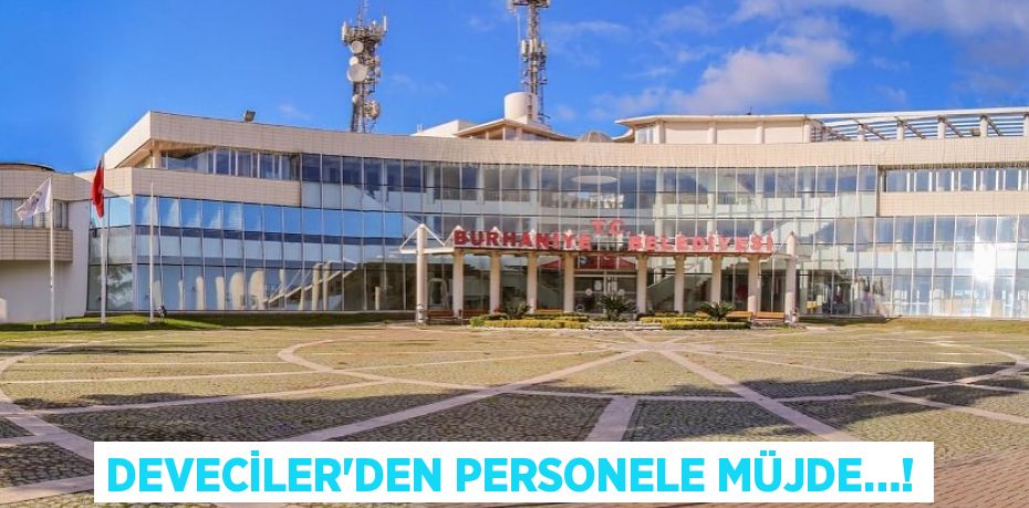 DEVECİLER’DEN PERSONELE MÜJDE…!