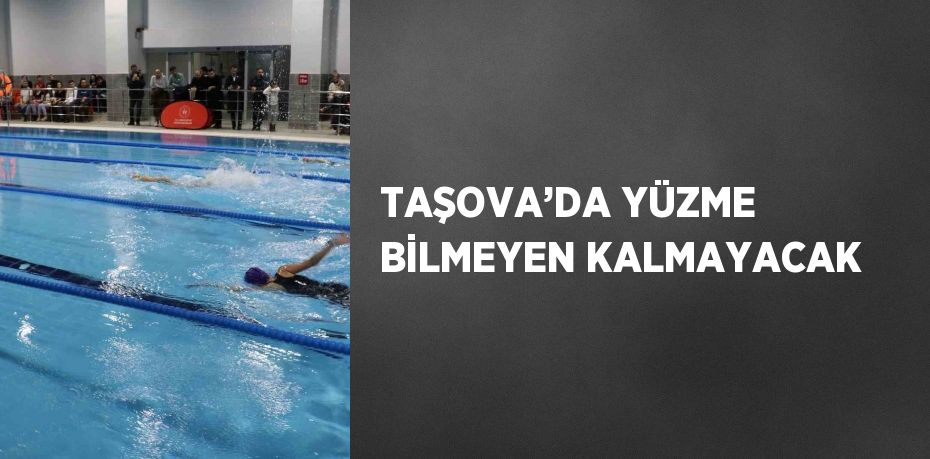 TAŞOVA’DA YÜZME BİLMEYEN KALMAYACAK