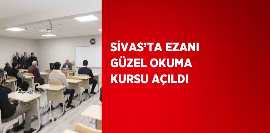 SİVAS’TA EZANI GÜZEL OKUMA KURSU AÇILDI