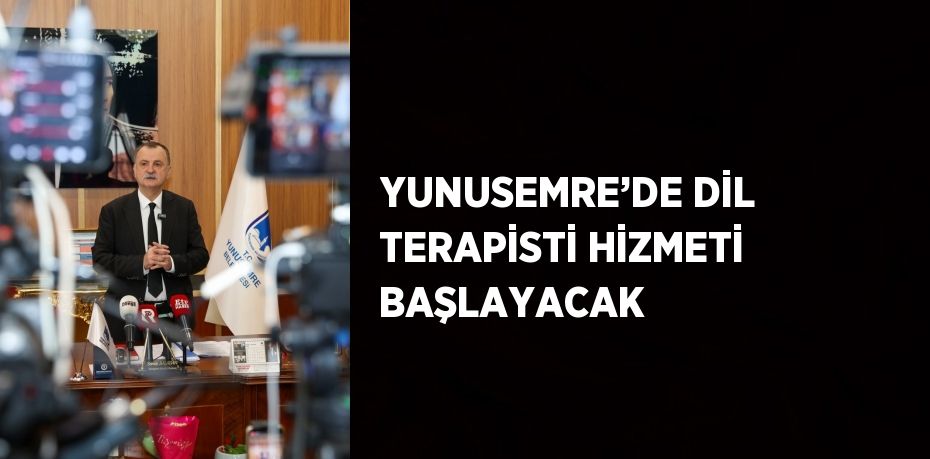 YUNUSEMRE’DE DİL TERAPİSTİ HİZMETİ BAŞLAYACAK