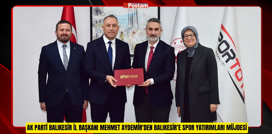 AK PARTİ BALIKESİR İL BAŞKANI MEHMET AYDEMİR'DEN BALIKESİR’E SPOR YATIRIMLARI MÜJDESİ