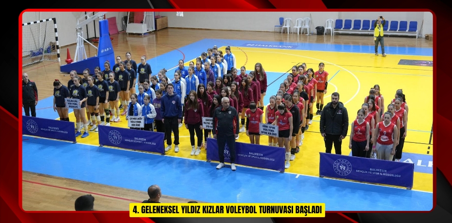  4. Geleneksel Yıldız Kızlar Voleybol Turnuvası başladı  