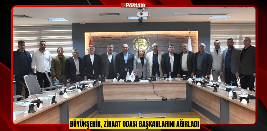 BÜYÜKŞEHİR, ZİRAAT ODASI BAŞKANLARINI AĞIRLADI