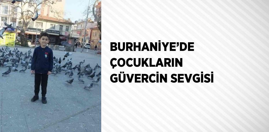 BURHANİYE’DE ÇOCUKLARIN GÜVERCİN SEVGİSİ