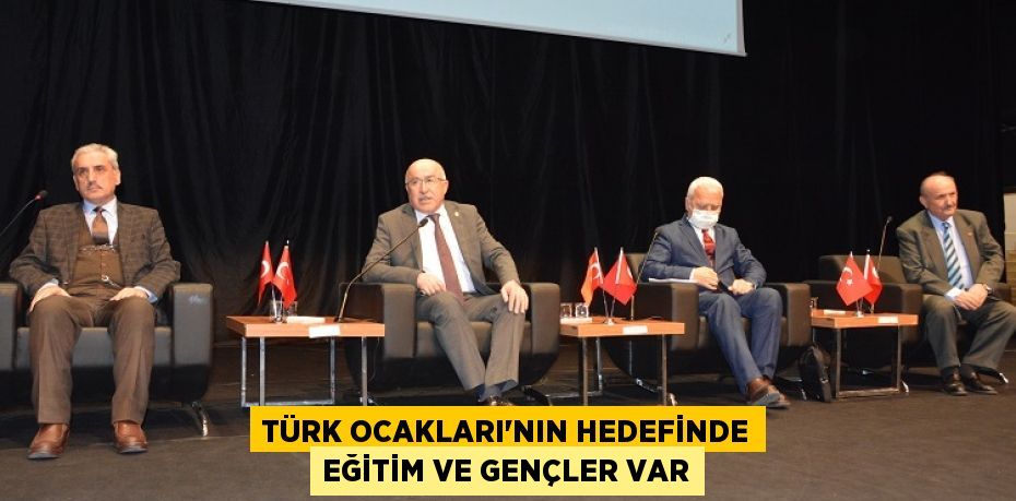 TÜRK OCAKLARI’NIN HEDEFİNDE EĞİTİM VE GENÇLER VAR