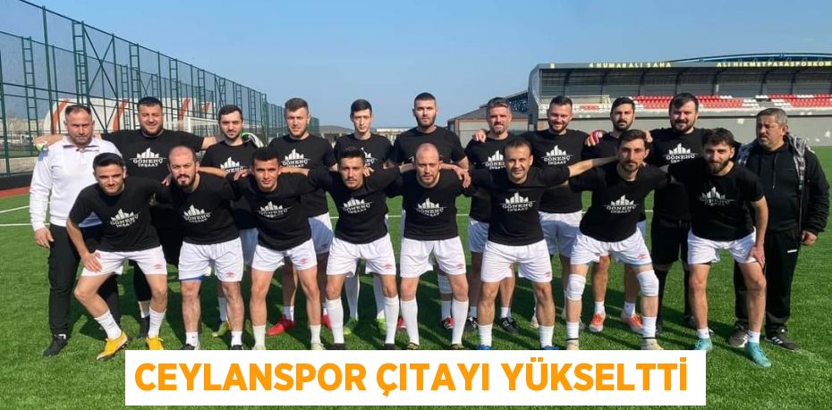 CEYLANSPOR ÇITAYI YÜKSELTTİ