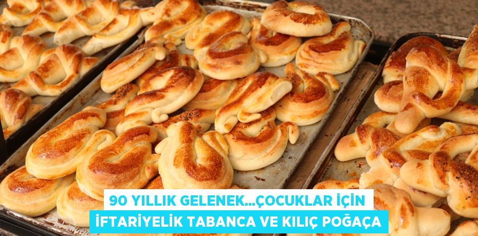 90 yıllık gelenek...Çocuklar için iftariyelik tabanca ve kılıç poğaça