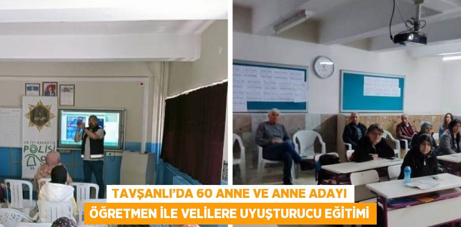 TAVŞANLI’DA 60 ANNE VE ANNE ADAYI ÖĞRETMEN İLE VELİLERE UYUŞTURUCU EĞİTİMİ