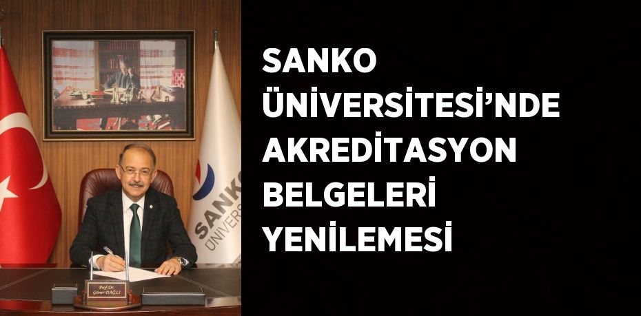 SANKO ÜNİVERSİTESİ’NDE AKREDİTASYON BELGELERİ YENİLEMESİ