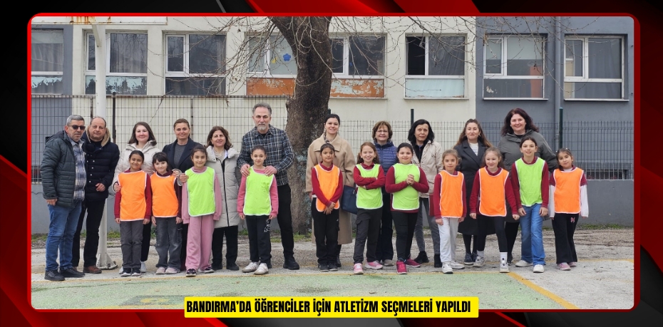 Bandırma’da öğrenciler için atletizm seçmeleri yapıldı
