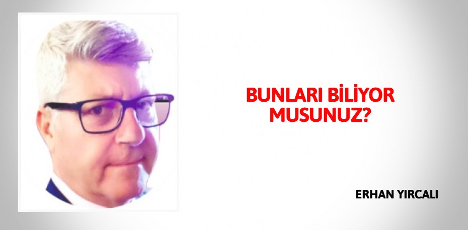 BUNLARI BİLİYOR MUSUNUZ?