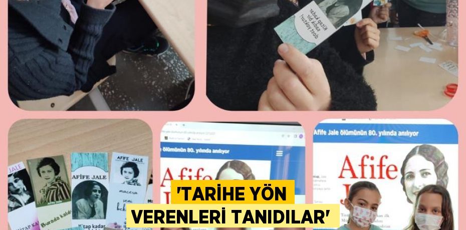 “TARİHE YÖN VERENLERİ TANIDILAR”