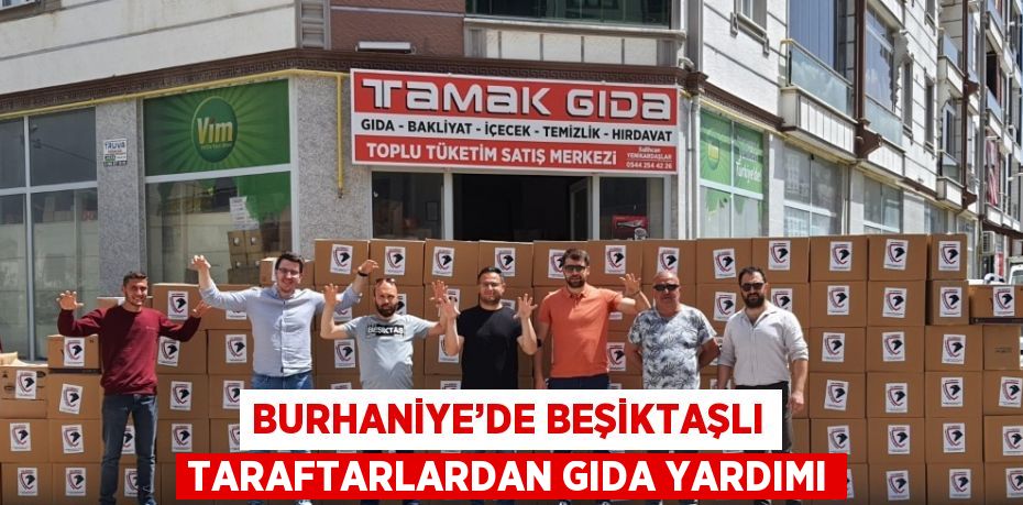 BURHANİYE’DE BEŞİKTAŞLI TARAFTARLARDAN GIDA YARDIMI