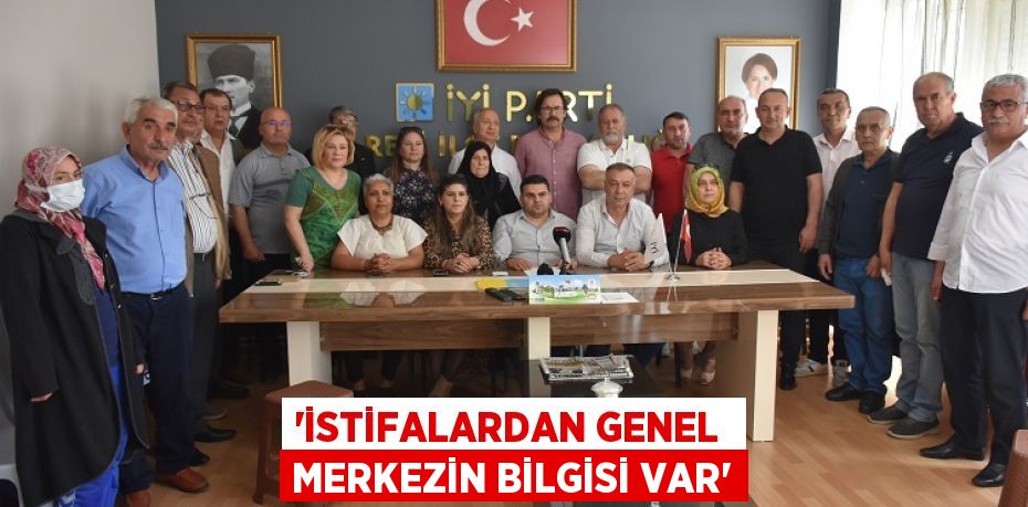 “İSTİFALARDAN GENEL  MERKEZİN BİLGİSİ VAR”