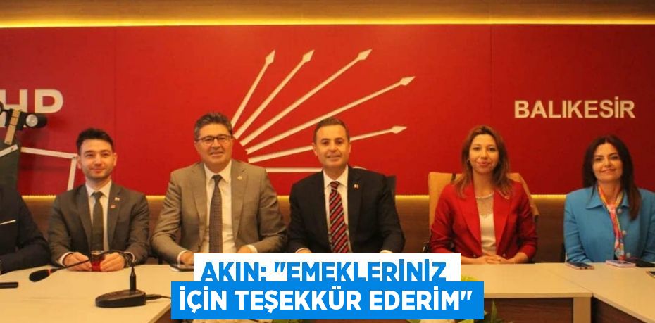 Akın: "Emekleriniz için teşekkür ederim"