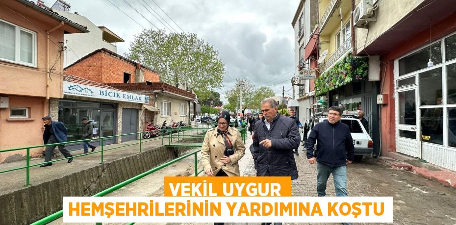 Vekil Uygur hemşehrilerinin yardımına koştu