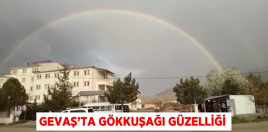 GEVAŞ’TA GÖKKUŞAĞI GÜZELLİĞİ