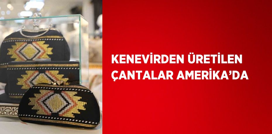 KENEVİRDEN ÜRETİLEN ÇANTALAR AMERİKA’DA