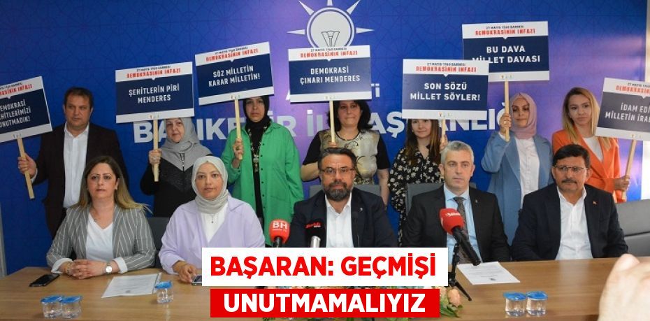 BAŞARAN: GEÇMİŞİ  UNUTMAMALIYIZ