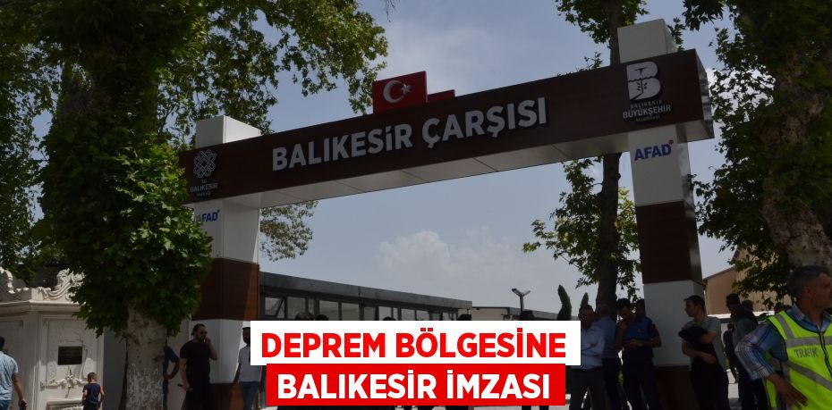 Deprem bölgesine Balıkesir imzası