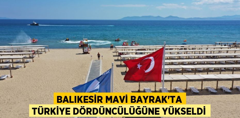 Balıkesir Mavi Bayrak'ta Türkiye dördüncülüğüne yükseldi