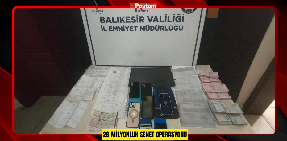 28 MİLYONLUK SENET OPERASYONU