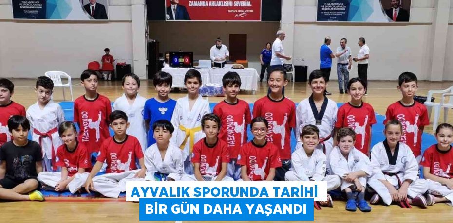 AYVALIK SPORUNDA TARİHİ BİR GÜN DAHA YAŞANDI