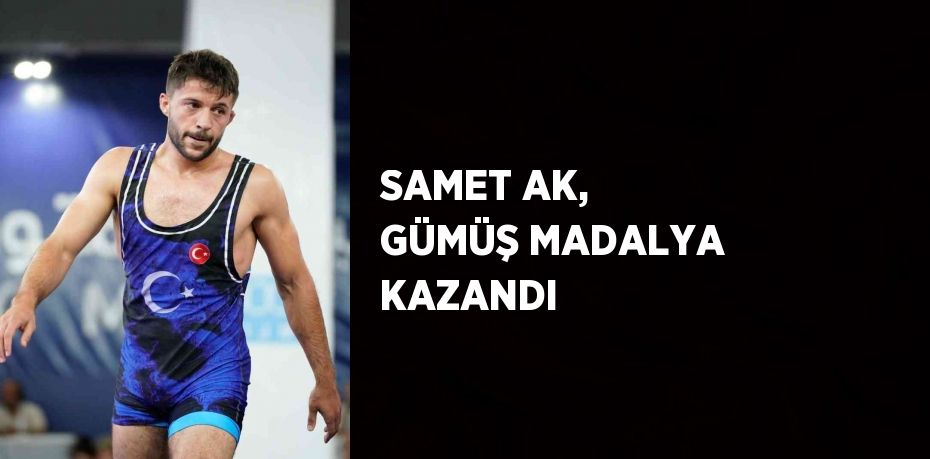 SAMET AK, GÜMÜŞ MADALYA KAZANDI