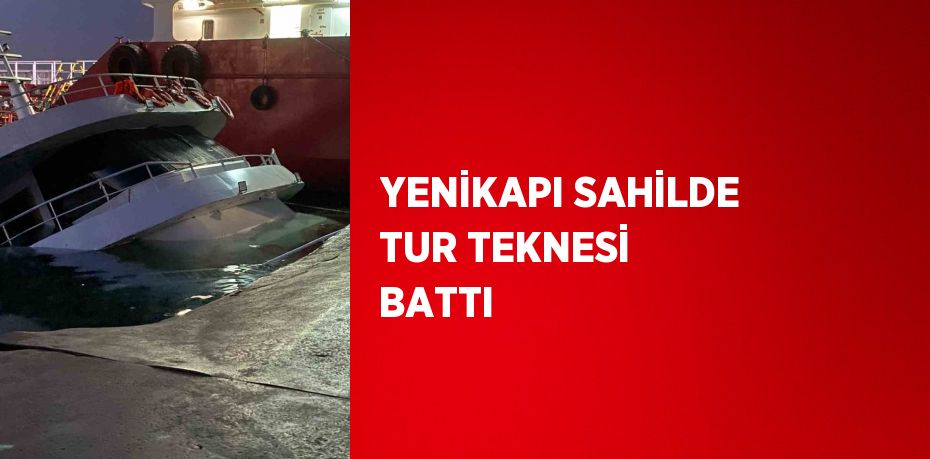 YENİKAPI SAHİLDE TUR TEKNESİ BATTI