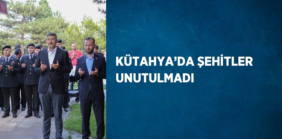 KÜTAHYA’DA ŞEHİTLER UNUTULMADI