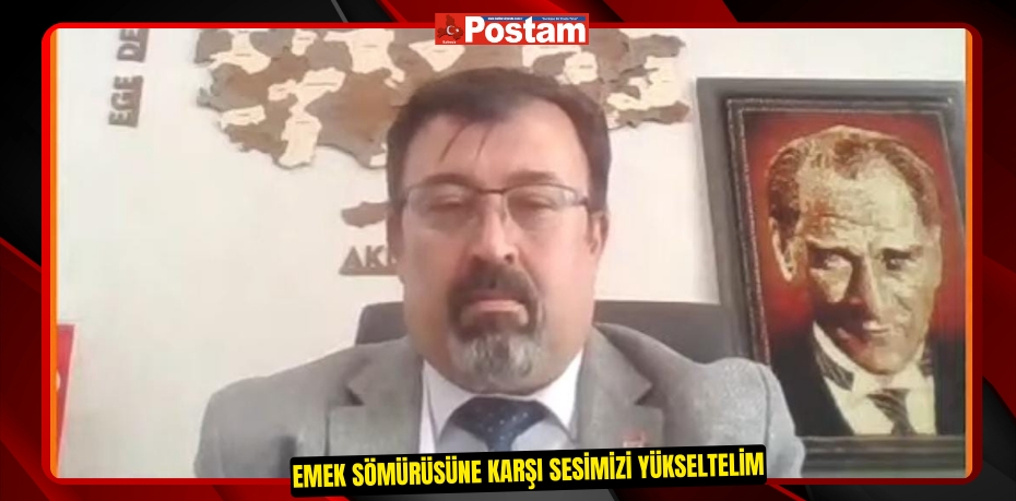 EMEK SÖMÜRÜSÜNE KARŞI SESİMİZİ YÜKSELTELİM