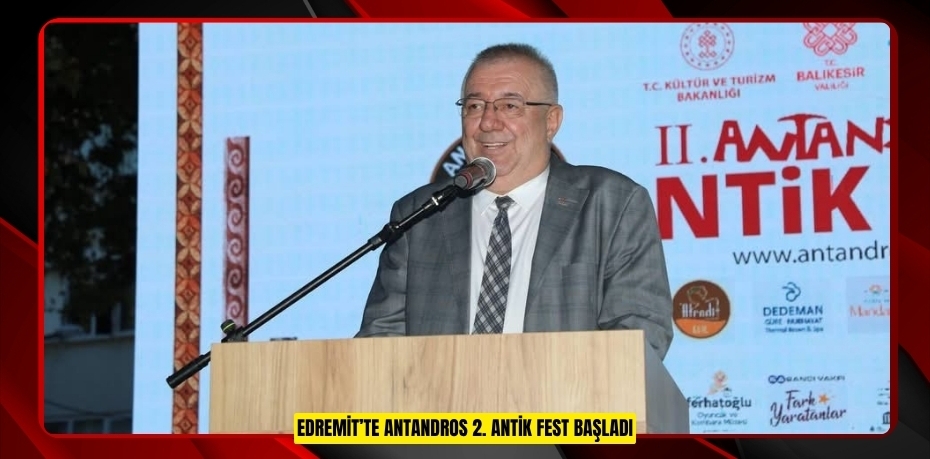 EDREMİT’TE ANTANDROS 2. ANTİK FEST BAŞLADI