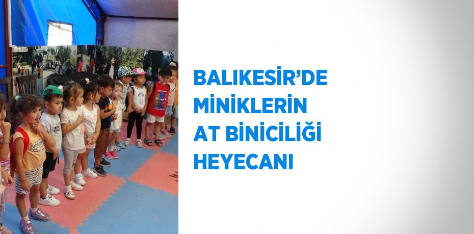 BALIKESİR’DE MİNİKLERİN AT BİNİCİLİĞİ HEYECANI