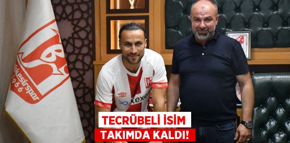 TECRÜBELİ İSİM  TAKIMDA KALDI!