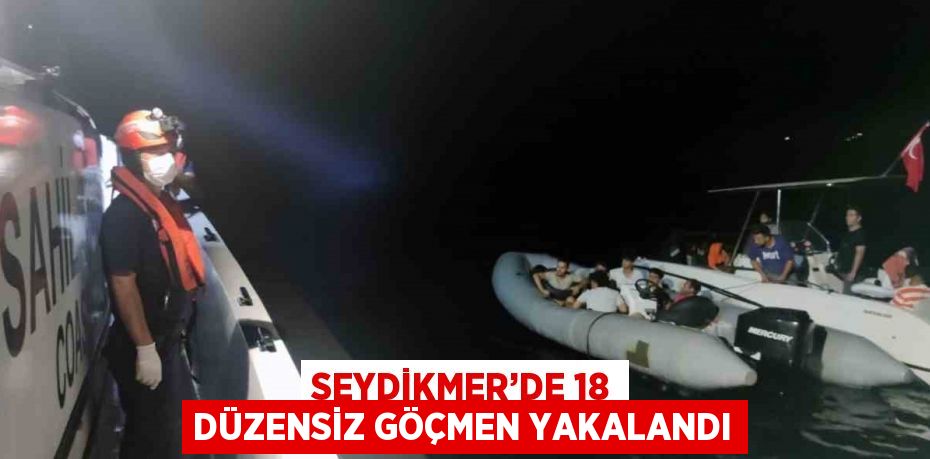 SEYDİKMER’DE 18 DÜZENSİZ GÖÇMEN YAKALANDI