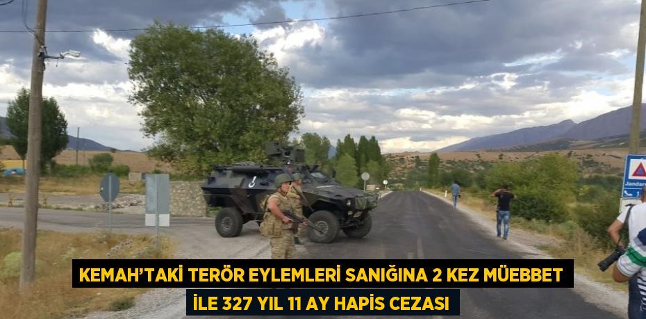 KEMAH’TAKİ TERÖR EYLEMLERİ SANIĞINA 2 KEZ MÜEBBET İLE 327 YIL 11 AY HAPİS CEZASI