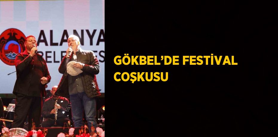 GÖKBEL’DE FESTİVAL COŞKUSU