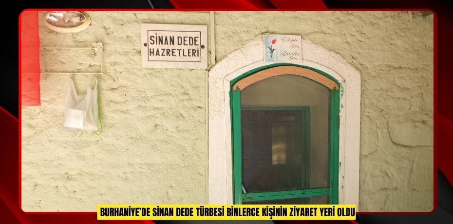 Burhaniye’de Sinan Dede Türbesi binlerce kişinin ziyaret yeri oldu  