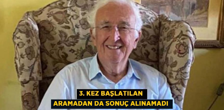 3. KEZ BAŞLATILAN ARAMADAN DA SONUÇ ALINAMADI