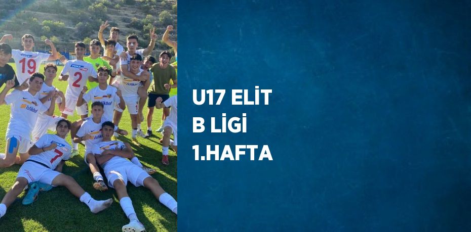 U17 ELİT B LİGİ 1.HAFTA