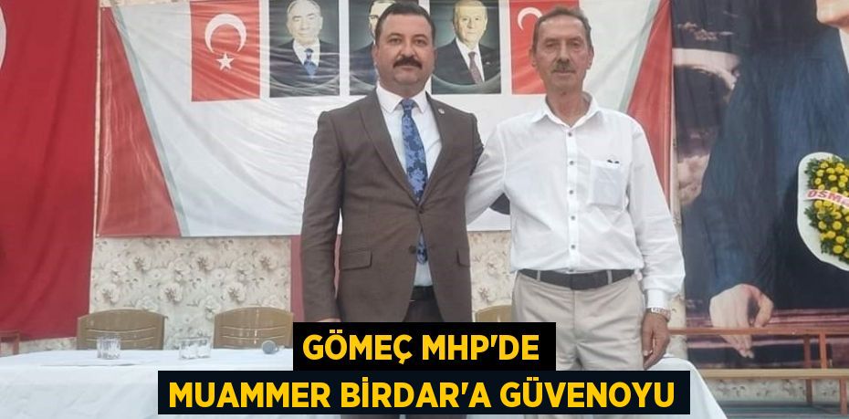 Gömeç MHP’de Muammer Birdar’a güvenoyu