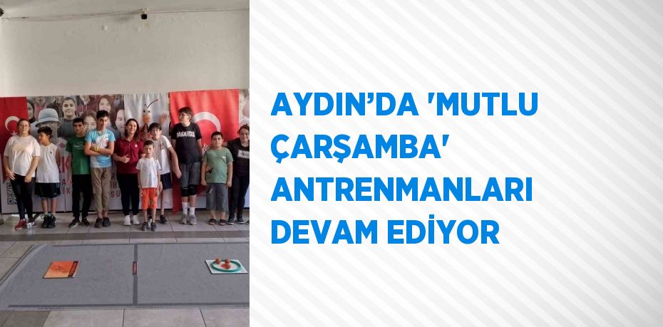 AYDIN’DA 'MUTLU ÇARŞAMBA' ANTRENMANLARI DEVAM EDİYOR