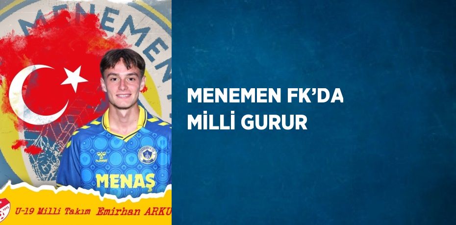 MENEMEN FK’DA MİLLİ GURUR